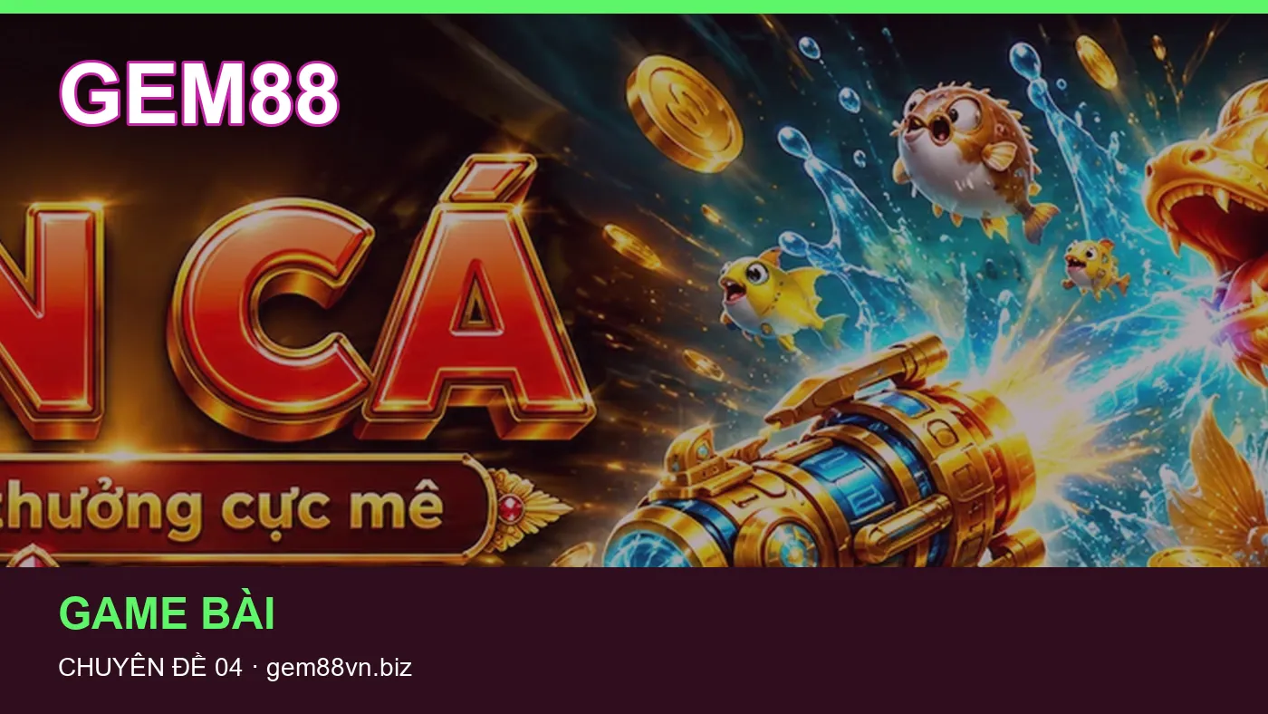 Đối chiếu nguồn và thời điểm cập nhật trong Game bài của GEM88