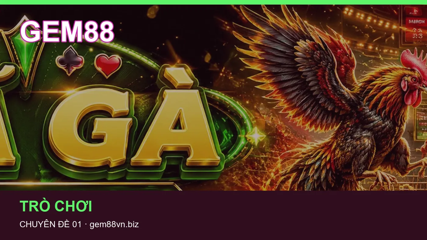 Những nhầm lẫn thường gặp khi đọc nội dung Chơi có trách nhiệm trên GEM88